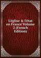 L'?glise & l'?tat en France Volume 2 (French Edition), 