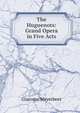 The Huguenots: Grand Opera in Five Acts, Giacomo Meyerbeer 