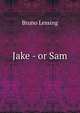 Jake - or Sam, Bruno Lessing 