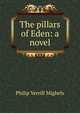 The pillars of Eden: a novel, Philip Verrill Mighels 