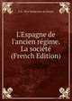 L'Espagne de l'ancien r?gime. La soci?t? (French Edition), G b. 1854 Desdevises du Dezert 