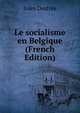 Le socialisme en Belgique (French Edition), Jules Destree 
