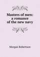 Masters of men: a romance of the new navy, Morgan Robertson 