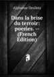 Dans la brise du terroir: poesies. -- (French Edition), Alphonse Desilets 