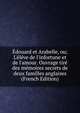 ?douard et Arabelle, ou; L'?l?ve de l'infortune et de l'amour. Ouvrage tir? des m?moires secrets de deux familles anglaises (French Edition), 