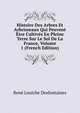 Histoire Des Arbres Et Arbrisseaux Qui Peuvent Etre Cultives En Pleine Terre Sur Le Sol De La France, Volume 1 (French Edition), Rene Louiche Desfontaines 