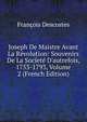 Joseph De Maistre Avant La R?volution: Souvenirs De La Soc?et? D'autrefois, 1753-1793, Volume 2 (French Edition), Francois Descostes 