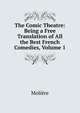 The Comic Theatre: Being a Free Translation of All the Best French Comedies, Volume 1, Molie?re 
