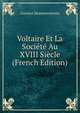 Voltaire Et La Societe Au XVIII Siecle (French Edition), Gustave Desnoiresterres 