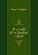 The Lady Who Smoked Cigars, Rupert Hughes 