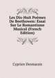 Les Dix-Huit Poemes De Beethowen: Essai Sur Le Romantisme Musical (French Edition), Cyprien Desmarais 