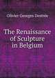 The Renaissance of Sculpture in Belgium, Olivier Georges Destree 