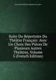 Suite Du Repertoire Du Theatre Francais: Avec Un Choix Des Pieces De Plusieurs Autres Theatres, Volume 5 (French Edition), Pierre Marie Michel Lepeintre Desroches 