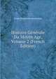 Histoire Generale Du Moyen Age, Volume 2 (French Edition), Ovide Chrysanthe Desmichels 
