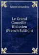 Le Grand Corneille: Historien (French Edition), Ernest Desjardins 