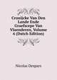 Cronijcke Van Den Lande Ende Graefscepe Van Vlaenderen, Volume 4 (Dutch Edition), Nicolas Despars 