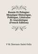 Russie Et Pologne: Mosaique Historique, Politique, Litteraire Et Anecdotique (French Edition), F M. Desvaux-Saint-Felix 