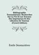 Bibliographie Tournaisienne: Recherches Sur La Vie Et Les Travaux Des Imprimeurs Et Des Libraires De Tournai (French Edition), Emile Desmazieres 