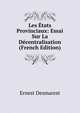 Les Etats Provinciaux: Essai Sur La Decentralisation (French Edition), Ernest Desmarest 