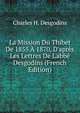 La Mission Du Thibet De 1855 ? 1870, D'apr?s Les Lettres De L'abb? Desgodins (French Edition), Charles H. Desgodins 