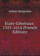 Etats-G?n?raux: 1355-1614 (French Edition), Arthur Desjardins 