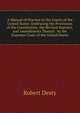 A Manual of Practice in the Courts of the United States: Embracing the Provisions of the Constitution, the Revised Statutes, and Amendments Thereto . by the Supreme Court of the United States, Robert Desty 