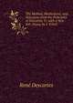 The Method, Meditations, and Selections from the Principles of Descartes Tr. with a New Intr. Essay, by J. Veitch, Rene Descartes 
