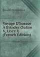 Voyage D'horace ? Brindes (Satire V, Livre I) (French Edition), Ernest Desjardins 
