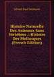 Histoire Naturelle Des Animaux Sans Vert?bres .: Histoire Des Mollusques (French Edition), G?rard Paul Deshayes 