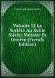 Voltaire Et La Societe Au Xviiie Siecle: Voltaire Et Geneve (French Edition), Gustave Desnoiresterres 