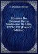 Histoire Du Decanat De La Madeleine De Lille, 1229-1892 (French Edition), H Desmarchelier 
