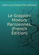 Le Grappin: Moeurs Parisiennes. (French Edition), Jean Louis Dubut De Laforest 