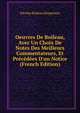 Oeuvres De Boileau, Avec Un Choix De Notes Des Meilleurs Commentateurs, Et Pr?c?d?es D'un Notice (French Edition), Nicolas Boileau Despreaux 