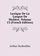 Lexique De La Langue De Moliere, Volume 13 (French Edition), Arthur Desfeuilles 