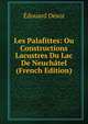 Les Palafittes: Ou Constructions Lacustres Du Lac De Neuchatel (French Edition), Edouard Desor 