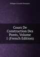 Cours De Construction Des Ponts, Volume 1 (French Edition), Philippe Croizette Desnoyers 