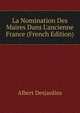 La Nomination Des Maires Dans L'ancienne France (French Edition), Albert Desjardins 