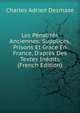 Les P?nalit?s Anciennes: Supplices, Prisons Et Grace En France, D'apr?s Des Textes In?dits (French Edition), Charles Adrien Desmaze 