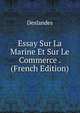 Essay Sur La Marine Et Sur Le Commerce . (French Edition), Deslandes 