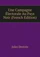 Une Campagne Electorale Au Pays Noir (French Edition), Jules Destree 