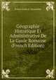 Geographie Historique Et Administrative De La Gaule Romaine (French Edition), Ernest Emile A. Desjardins 