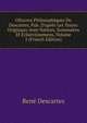 OEuvres Philosophiques De Descartes, Pub. D'apr?s Les Textes Originaux Avee Notices, Sommaires Et ?claircissemens, Volume 2 (French Edition), Rene Descartes 