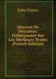 Oeuvres De Descartes: Collationnee Sur Les Meilleurs Textes (French Edition), Jules Simon 