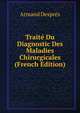 Traite Du Diagnostic Des Maladies Chirurgicales (French Edition), Armand Despres 