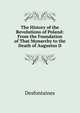 The History of the Revolutions of Poland: From the Foundation of That Monarchy to the Death of Augustus II, Desfontaines 