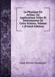 La Physique En Action, Ou Applications Utiles Et Interessantes De Cette Science, Volume 1 (French Edition), Leon Michel Desdouits 
