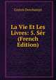 La Vie Et Les Livres: 5. Ser (French Edition), Gaston Deschamps 
