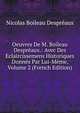 Oeuvres De M. Boileau Despreaux.: Avec Des Eclaircissemens Historiques Donnes Par Lui-Meme, Volume 2 (French Edition), Nicolas Boileau Despreaux 