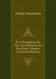 P.-J. Proudhon, Sa Vie, Ses OEuvres, Sa Doctrine, Volume 2 (French Edition), Arthur Desjardins 