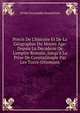 Pr?cis De L'histoire Et De La G?ographie Du Moyen ?ge: Depuis La D?cadene De L'empire Romain, Jusqu'? La Prise De Constatinople Par Les Turcs-Ottomans, Ovide Chrysanthe Desmichels 